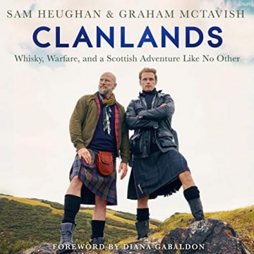 Clanlands: Whisky, Warfare, and a Scottish Adventure Like No Other Clanlands: Whisky, Warfare, and a Scottish Adventure Like No Other by Sam Heughan and Graham McTavish